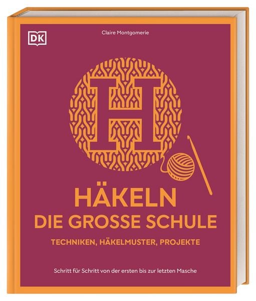 Häkeln – die große Schule, Gebundene Ausgabe von Claire Montgomerie, DK Verlag Dorling Kindersley, 9783831053933