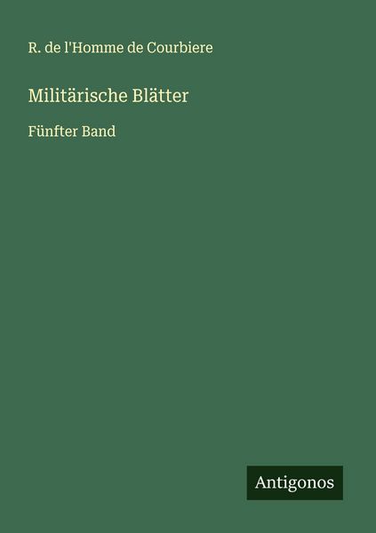 Militärische Blätter, Taschenbuch von R. de l'Homme de Courbiere, Antigonos Verlag, 9783563309698