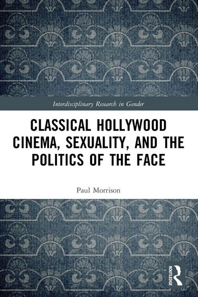 Produktbild: Classical Hollywood Cinema, Sexuality, and the Politics of the Face