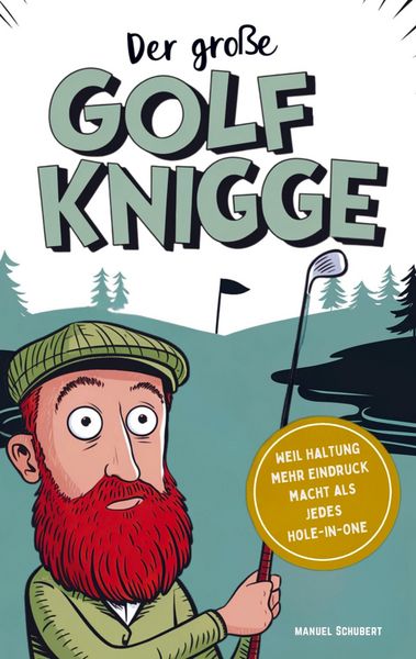 Produktbild: Der gro&szlig;e Golf Knigge: Weil Haltung mehr Eindruck macht als jedes Hole-in-One