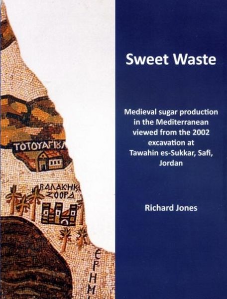 Produktbild: Sweet Waste: Medieval sugar production in the Mediterranean viewed from the 2002 excavations at Tawahin es-Sukkar, Safi, Jordan