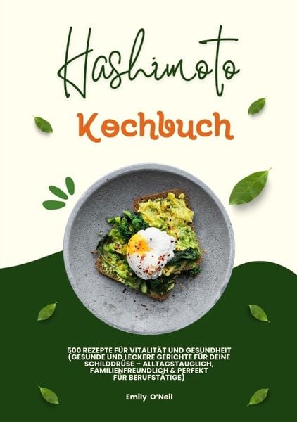 Produktbild: Hashimoto Kochbuch: 500 Rezepte f&uuml;r Vitalit&auml;t und Gesundheit (Gesunde und leckere Gerichte f&uuml;r deine Schilddr&uuml;se &ndash; alltagstauglich, familienfreundlich und perfekt f&uuml;r Berufst&auml;tige)