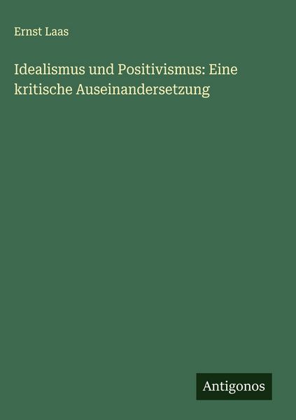 Produktbild: Idealismus und Positivismus: Eine kritische Auseinandersetzung