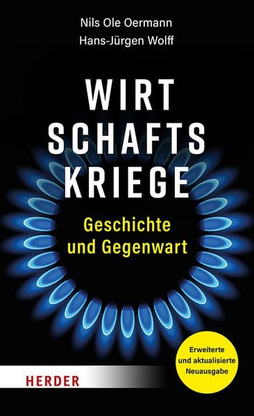 Wirtschaftskriege, Gebundene Ausgabe von Nils Ole Oermann,Hans-Jürgen Wolff, Herder, 978-3-451-38548-3