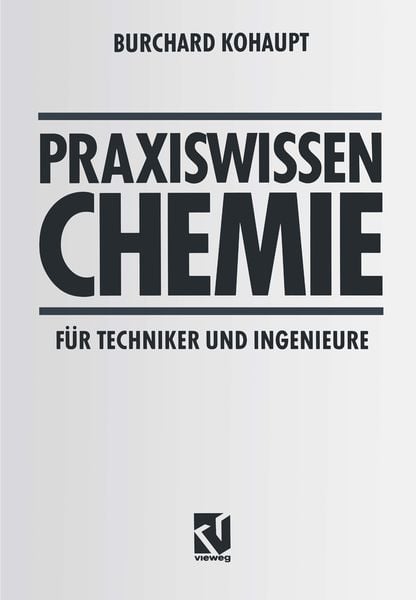 Praxiswissen Chemie für Techniker und Ingenieure, Taschenbuch von Burchard Kohaupt, Vieweg & Teubner, 9783528149789