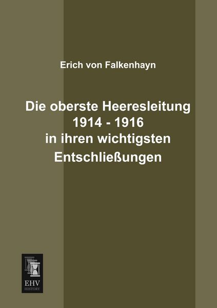 Produktbild: Die oberste Heeresleitung 1914 - 1916 in ihren wichtigsten Entschlie&szlig;ungen