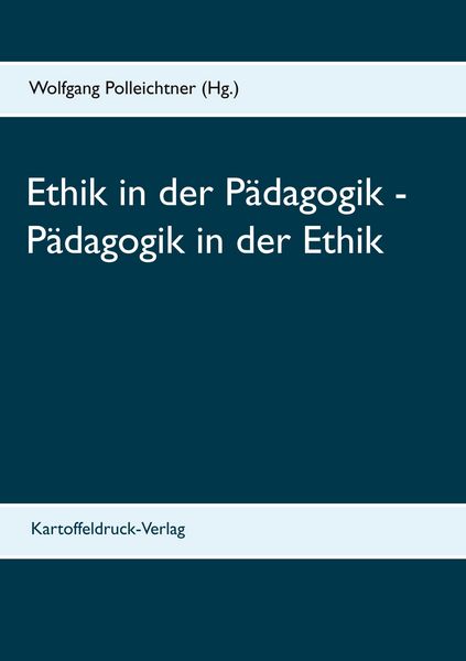 Ethik in der Pädagogik - Pädagogik in der Ethik, Taschenbuch von , Kartoffeldruck-Verlag, 9783939526391