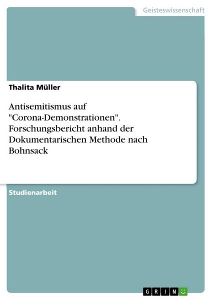 Antisemitismus auf 'Corona-Demonstrationen'. Forschungsbericht anhand der Dokumentarischen Methode nach Bohnsack, Taschenbuch von Thalita Müller,