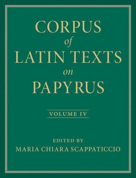 Produktbild: Corpus of Latin Texts on Papyrus: Volume 4, Part IV