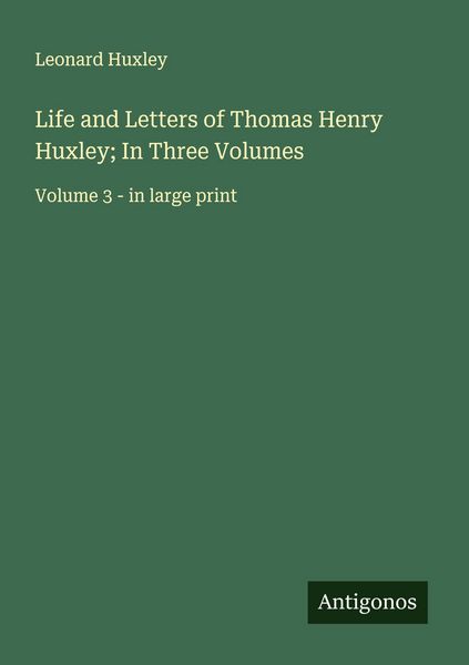 Produktbild: Life and Letters of Thomas Henry Huxley; In Three Volumes