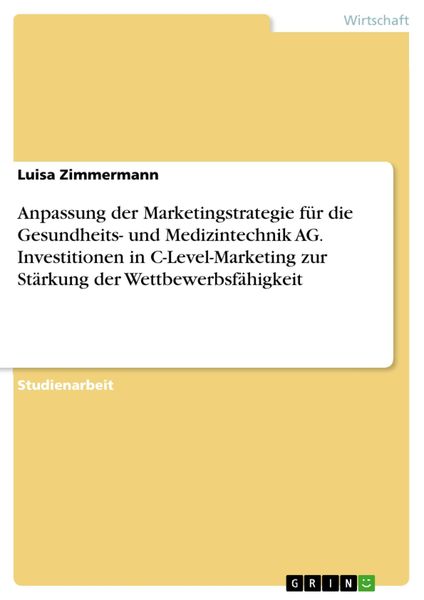 Produktbild: Anpassung der Marketingstrategie f&uuml;r die Gesundheits- und Medizintechnik AG. Investitionen in C-Level-Marketing zur St&auml;rkung der Wettbewerbsf&auml;higkeit