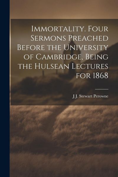 Produktbild: Immortality. Four Sermons Preached Before the University of Cambridge, Being the Hulsean Lectures for 1868