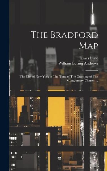 Produktbild: The Bradford Map: The City of New York at The Time of The Granting of The Montgomery Charter ...