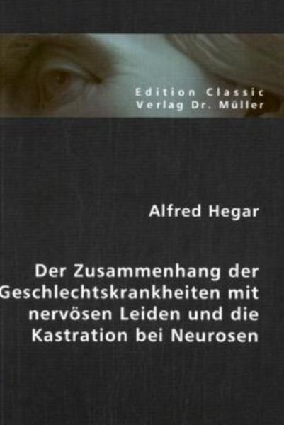 Der Zusammenhang der Geschlechtskrankheiten mit nervösen Leiden und die Kastration bei Neurosen, Taschenbuch von Alfred Hegar, VDM, 9783865509192