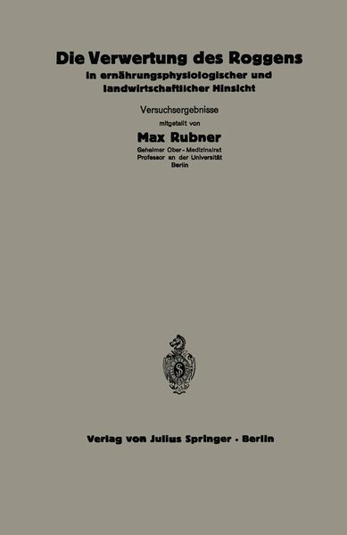 Produktbild: Die Verwertung des Roggens in ern&auml;hrungsphysiologischer und landwirtschaftlicher Hinsicht