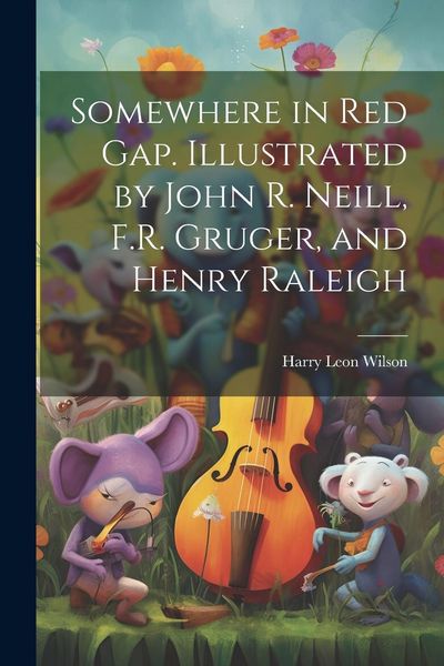 Produktbild: Somewhere in Red Gap. Illustrated by John R. Neill, F.R. Gruger, and Henry Raleigh