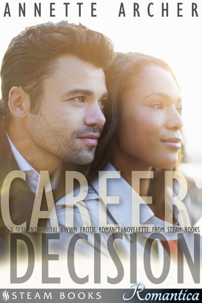 Produktbild: Career Decision - A Sexy Interracial BWWM Erotic Romance Novelette from Steam Books