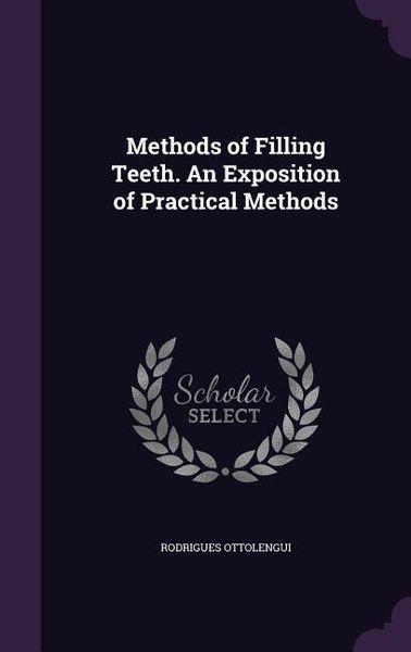 Produktbild: Methods of Filling Teeth. An Exposition of Practical Methods
