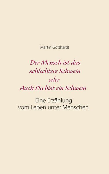 Produktbild: Der Mensch ist das schlechtere Schwein oder: Auch Du bist ein Schwein