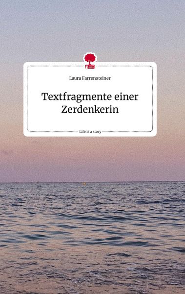 Produktbild: Textfragmente einer Zerdenkerin. Life is a Story - story.one