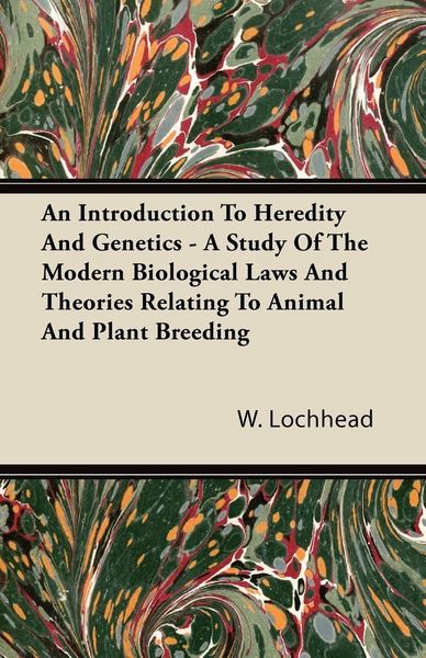 Produktbild: An Introduction To Heredity And Genetics - A Study Of The Modern Biological Laws And Theories Relating To Animal And Plant Breeding