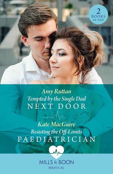 Produktbild: Tempted By The Single Dad Next Door / Resisting The Off-Limits Paediatrician