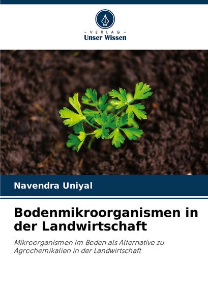 Bodenmikroorganismen in der Landwirtschaft, Taschenbuch von Navendra Uniyal, Verlag Unser Wissen, 9786206995425