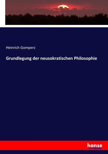 Grundlegung der neusokratischen Philosophie, Taschenbuch von Heinrich Gomperz, Hansebooks, 9783743430273
