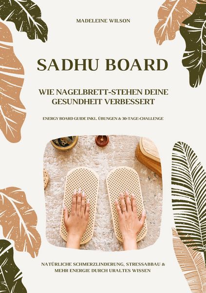 Produktbild: Sadhu Board - Wie Nagelbrett-Stehen deine Gesundheit verbessert: Nat&uuml;rliche Schmerzlinderung, Stressabbau & mehr Energie durch uraltes Wissen (Energy Board Guide inkl. &Uuml;bungen & 30-Tage-Challenge)