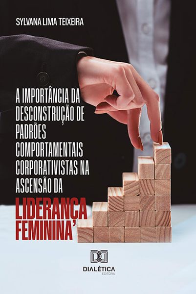 Produktbild: A import&acirc;ncia da desconstru&ccedil;&atilde;o de padr&otilde;es comportamentais corporativistas na ascens&atilde;o da lideran&ccedil;a feminina