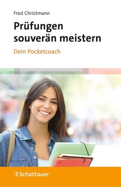 Prüfungen souverän meistern - Dein Pocketcoach, Taschenbuch von Fred Christmann, Schattauer, 978-3-608-40164-6