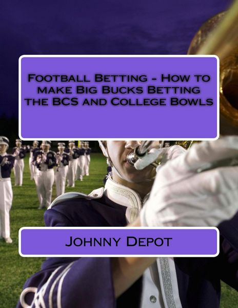 Produktbild: Football Betting - How to make Big Bucks Betting the BCS and College Bowls