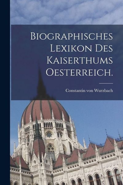 Produktbild: Biographisches Lexikon des Kaiserthums Oesterreich.