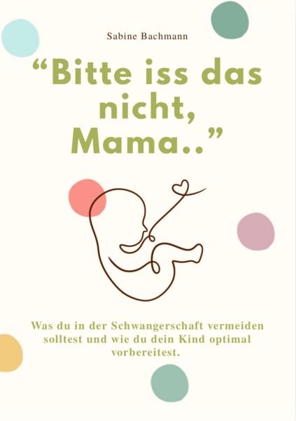 'bitte Iss das Nicht, Mama...'; Taschenbuch von Sabine Bachmann, Reichenbacher Publishing GmbH