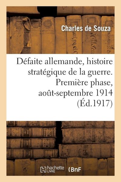Produktbild: D&eacute;faite allemande, histoire strat&eacute;gique de la guerre. Premi&egrave;re phase, ao&ucirc;t-septembre 1914