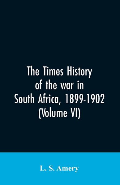 Produktbild: The Times history of the war in South Africa, 1899-1902 (Volume VI)