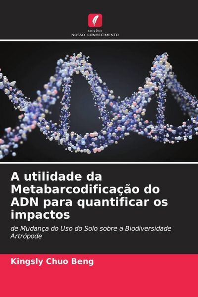 Produktbild: A utilidade da Metabarcodifica&ccedil;&atilde;o do ADN para quantificar os impactos