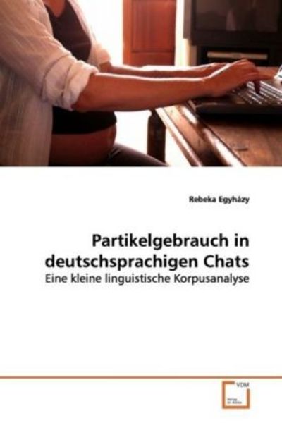 Egyházy, R: Partikelgebrauch in deutschsprachigen Chats, Taschenbuch von Rebeka Egyházy, VDM, 9783639128314
