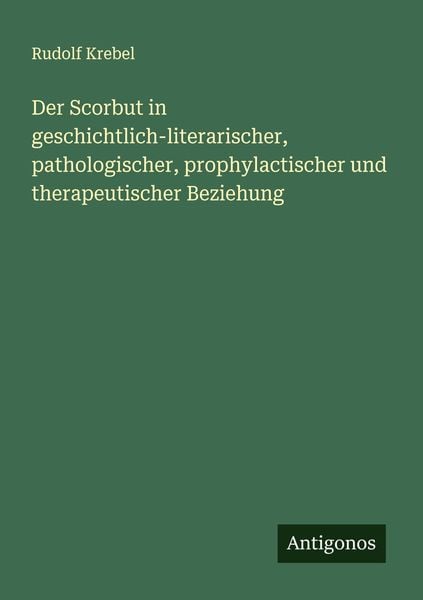 Produktbild: Der Scorbut in geschichtlich-literarischer, pathologischer, prophylactischer und therapeutischer Beziehung