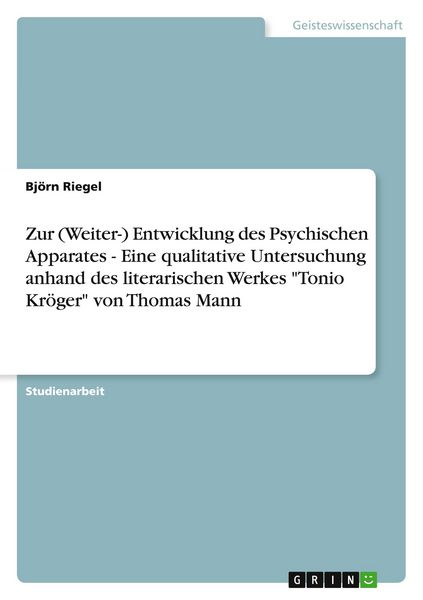 Produktbild: Zur (Weiter-) Entwicklung des Psychischen Apparates - Eine qualitative Untersuchung anhand des literarischen Werkes "Tonio Kr&ouml;ger" von Thomas Mann