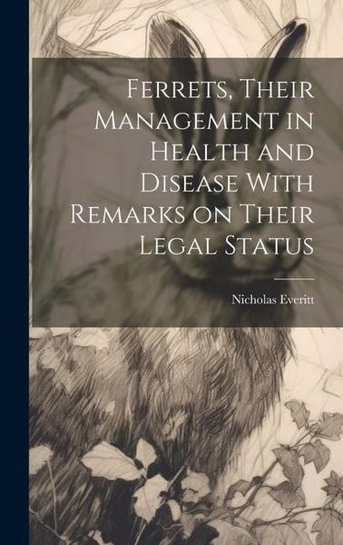 Produktbild: Ferrets, Their Management in Health and Disease With Remarks on Their Legal Status