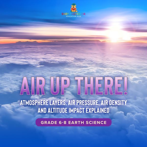 Produktbild: Air Up There! Atmosphere Layers, Air Pressure, Air Density and Altitude Impact Explained | Grade 6-8 Earth Science
