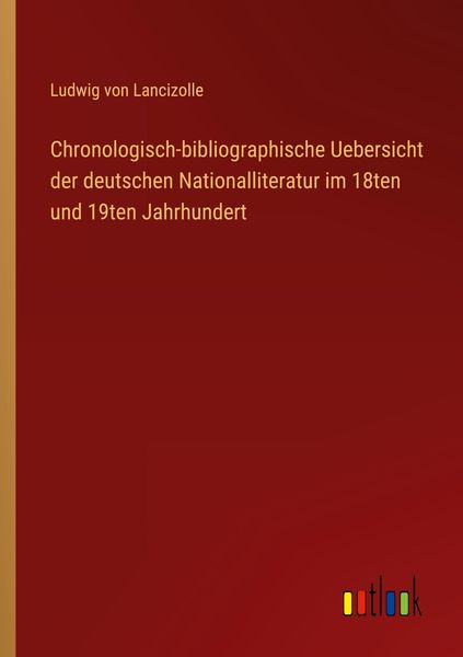 Produktbild: Chronologisch-bibliographische Uebersicht der deutschen Nationalliteratur im 18ten und 19ten Jahrhundert