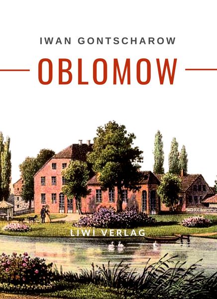 Iwan Gontscharow: Oblomow. Vollständige Neuausgabe, Taschenbuch von Iwan Gontscharow, Liwi Literatur- Und Wissenschaftsverlag, 9783965429390