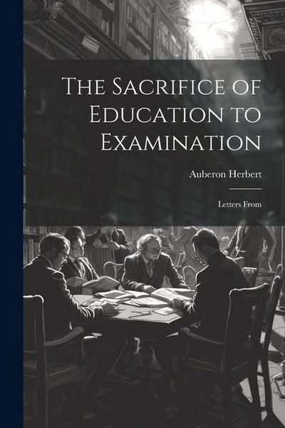 Produktbild: The Sacrifice of Education to Examination: Letters From