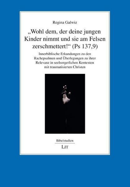 'Wohl dem, der deine jungen Kinder nimmt und sie am Felsen zerschmettert!' (Ps 137,9), Taschenbuch von Regina Galwiz, Lit Verlag, 978-3-643-15687-7