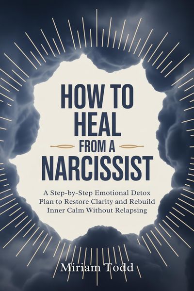 Produktbild: How to Heal From a Narcissist: A Step-by-Step Emotional Detox Plan to Restore Clarity and Rebuild Inner Calm Without Relapsing