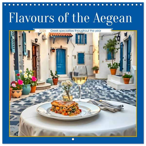 Flavours of the Aegean - Greek specialities throughout the year (Wall Calendar 2026 12 × 12 Inch) CALVENDO 12 Month Wall Calendar