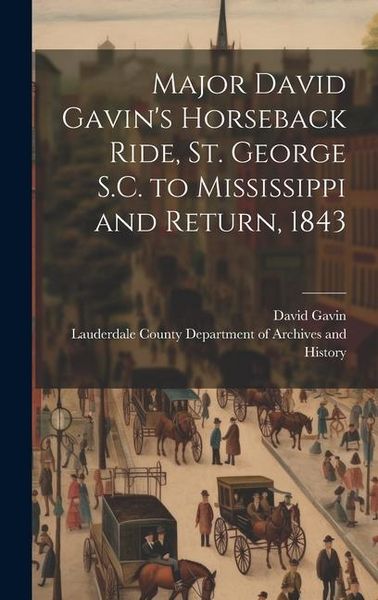 Produktbild: Major David Gavin's Horseback Ride, St. George S.C. to Mississippi and Return, 1843