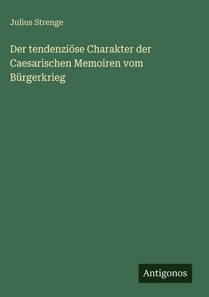 Produktbild: Der tendenzi&ouml;se Charakter der Caesarischen Memoiren vom B&uuml;rgerkrieg